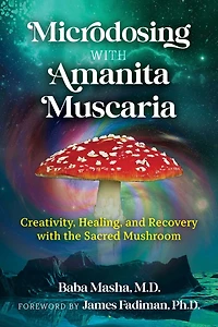 Microdosing with Amanita Muscaria: Creativity, Healing, and Recovery the Sacred Mushroom