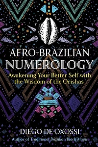 Afro-Brazilian Numerology: Awakening Your Better Self with the Wisdom of Orishas