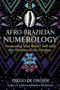Afro-Brazilian Numerology: Awakening Your Better Self with the Wisdom of Orishas