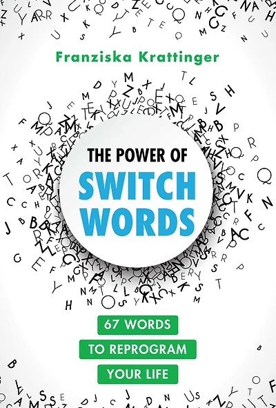 The Power of Switchwords: 67 Words to Reprogram Your Life