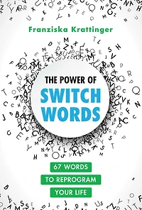 The Power of Switchwords: 67 Words to Reprogram Your Life