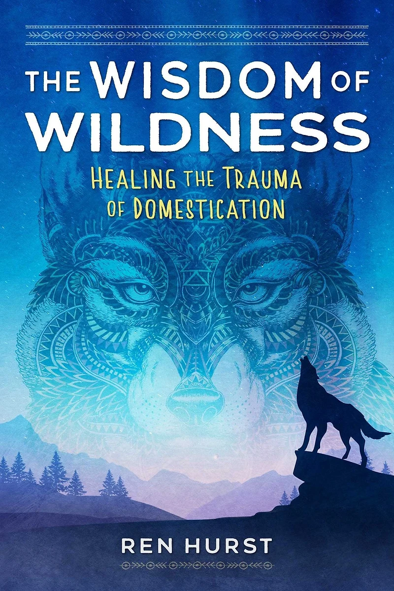 the Wisdom of Wildness: Healing Trauma Domestication