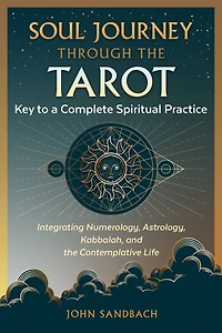 Soul Journey through the Tarot: Key to a Complete Spiritual Practice