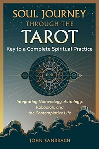 Soul Journey through the Tarot: Key to a Complete Spiritual Practice