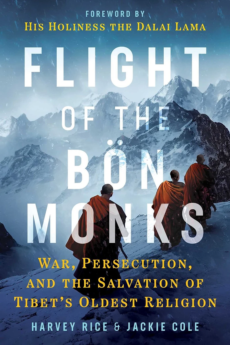 Flight of the Bön Monks: War, Persecution, and Salvation Tibet's Oldest Religion