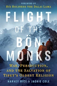 Flight of the Bön Monks: War, Persecution, and Salvation Tibet's Oldest Religion