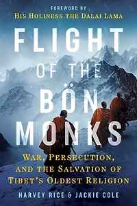 Flight of the Bön Monks: War, Persecution, and Salvation Tibet's Oldest Religion