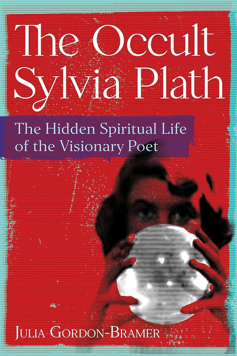 the Occult Sylvia Plath: Hidden Spiritual Life of Visionary Poet