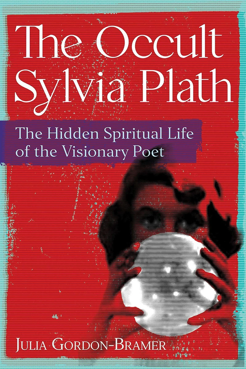 the Occult Sylvia Plath: Hidden Spiritual Life of Visionary Poet