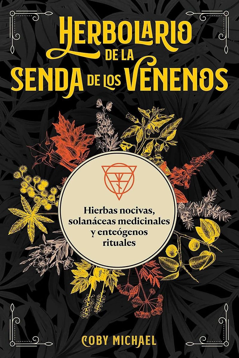 Herbolario de la senda los venenos: Hierbas nocivas, solanáceas medicinales y enteógenos rituales