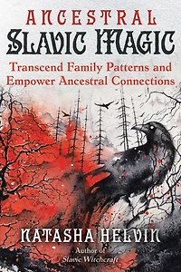 Ancestral Slavic Magic: Transcend Family Patterns and Empower Connections