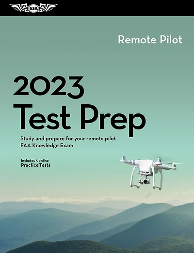 2023 Remote Pilot Test Prep: Study and prepare for your remote pilot FAA Knowledge Exam