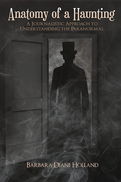 Anatomy of a Haunting: A Journalistic Approach to Understanding the Paranormal
