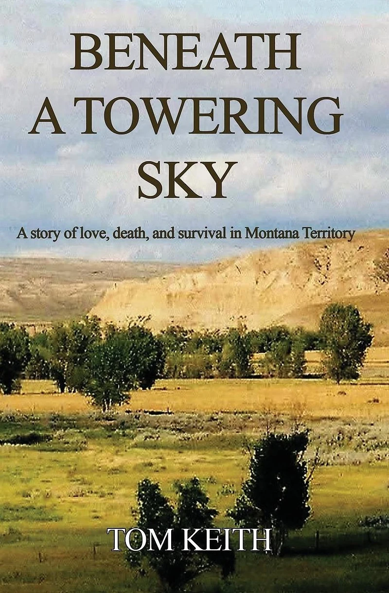 Beneath A Towering Sky: Story of Love, Death, and Survival Montana Territory
