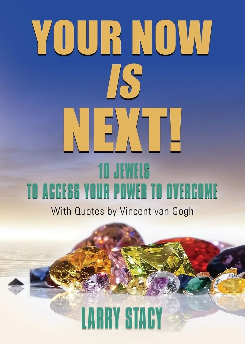 Your Now is Next!: 10 Jewels to Access Power Overcome