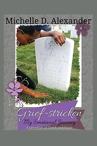 Grief-Stricken: My Emotional Journey - A Devotion of Truth and Hope