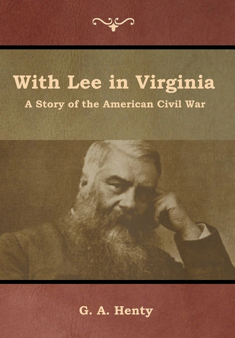 With Lee Virginia: A Story of the American Civil War