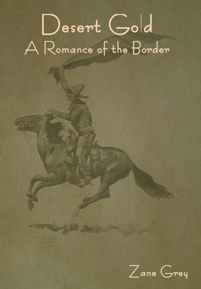 Desert Gold: A Romance Of The Border
