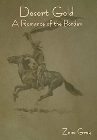 Desert Gold: A Romance Of The Border