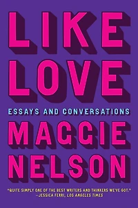 Like Love: Essays and Conversations