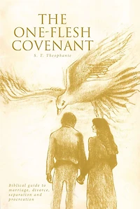 The One-Flesh Covenant: Biblical guide to marriage, divorce, separation and procreation