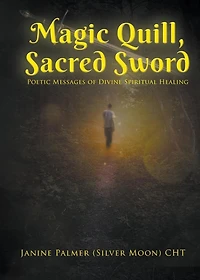 Magic Quill, Sacred Sword: Poetic Messages of Divine Spiritual Healing
