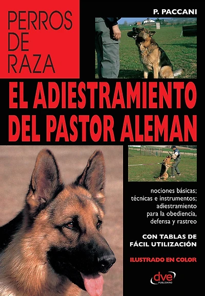 El adiestramiento del pastor alemán: Técnicas clave para educar, corregir y entrenar al pastor alemán en todas sus fases