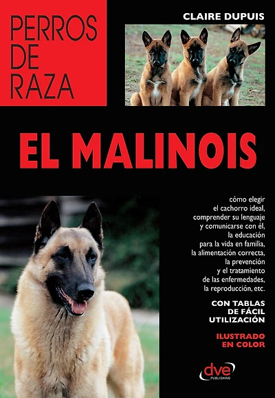 El malinois: Guía completa para comprender, educar y cuidar al pastor belga malinois