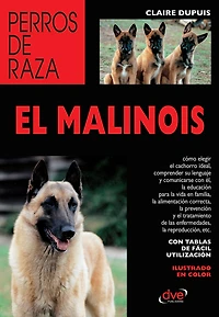 El malinois: Guía completa para comprender, educar y cuidar al pastor belga malinois
