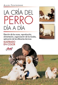 La cría del perro día a día: Consejos prácticos para empezar, organizar y gestionar un criadero de perros responsable