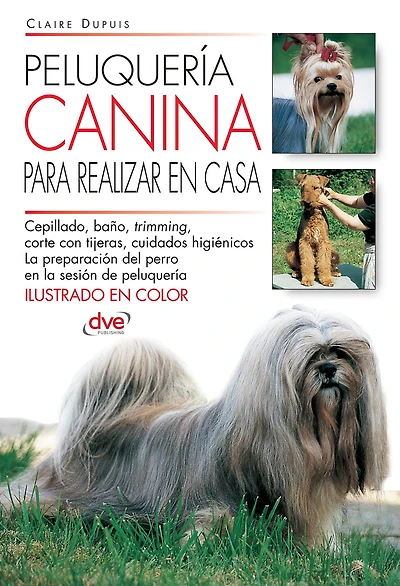 Peluquería canina para realizar en casa: Técnicas sencillas para acicalar al perro en casa y mantener su manto en perfecto estado
