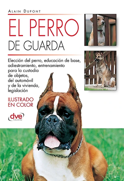 El perro de guarda: Guía completa para elegir, adiestrar y convivir con un perro de guarda seguro y equilibrado