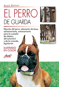 El perro de guarda: Guía completa para elegir, adiestrar y convivir con un perro de guarda seguro y equilibrado
