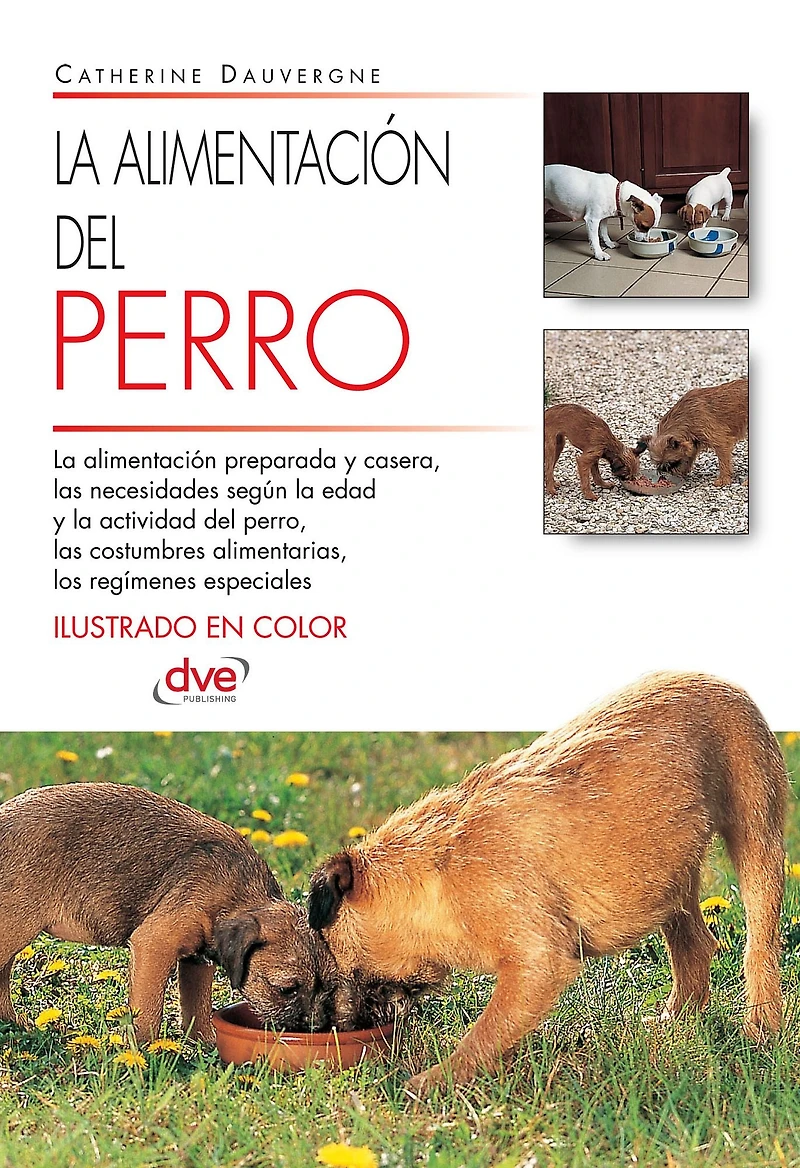 La alimentación del perro: Manual completo sobre necesidades nutricionales, tipos de dieta y salud digestiva del perro