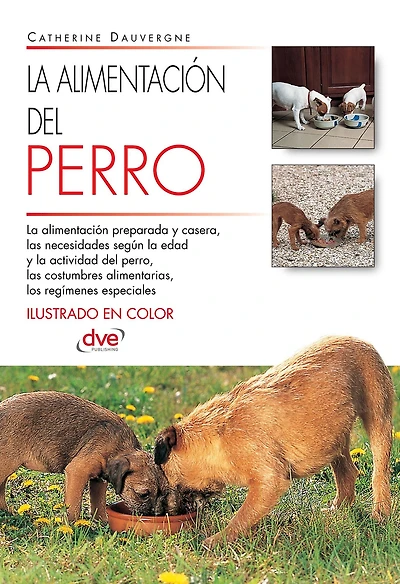 La alimentación del perro: Manual completo sobre necesidades nutricionales, tipos de dieta y salud digestiva del perro