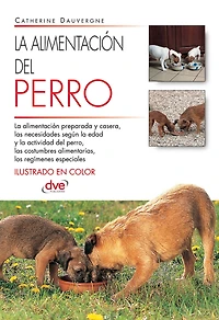 La alimentación del perro: Manual completo sobre necesidades nutricionales, tipos de dieta y salud digestiva del perro