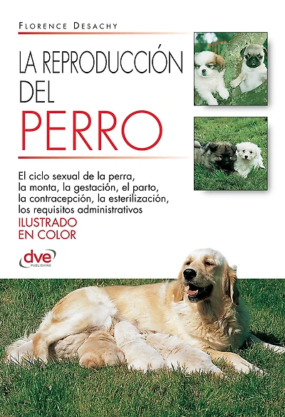 La reproducción del Perro: Aspectos anatómicos, fisiológicos y prácticos para gestionar la reproducción canina con éxito