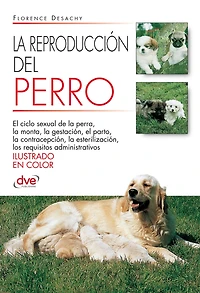 La reproducción del Perro: Aspectos anatómicos, fisiológicos y prácticos para gestionar la reproducción canina con éxito