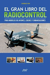 El gran libro del radiocontrol: Todo sobre motores, modelos y técnicas de radiocontrol