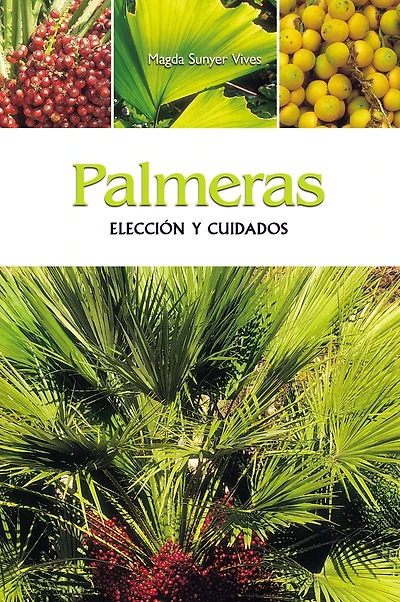 Palmeras - Elección y cuidados: Manual ilustrado para reconocer, cultivar y mantener palmeras según clima, suelo y necesidades