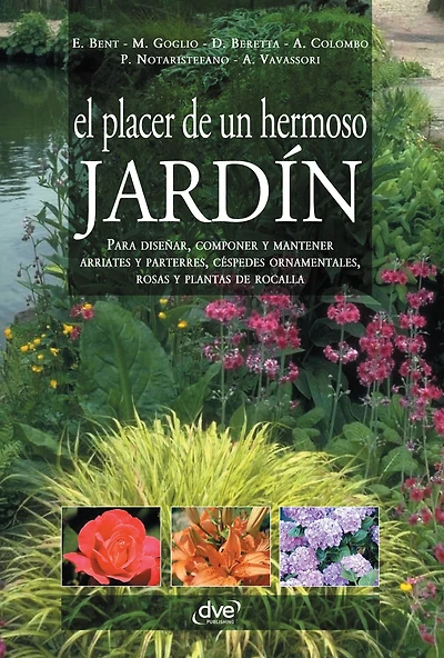 El placer de un hermoso jardín: Soluciones simples para diseñar, mantener y transformar cualquier espacio verde en un jardín perfecto