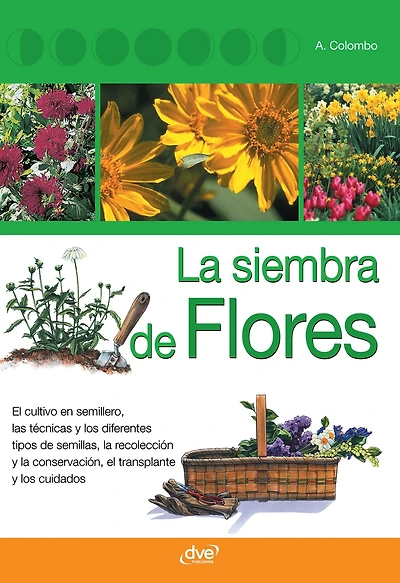 La siembra de flores: Técnica completa para reproducir plantas desde semillas y lograr floraciones exitosas