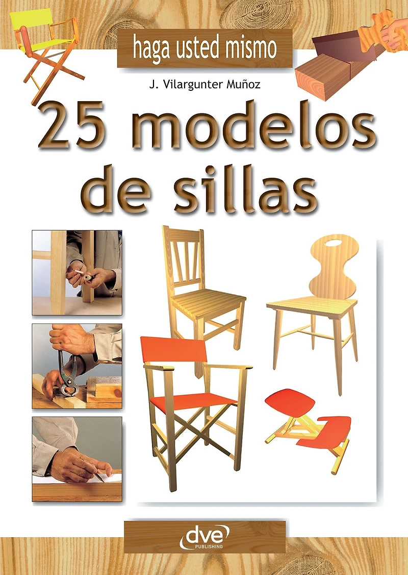 Haga usted mismo 25 modelos de sillas: Manual práctico de carpintería