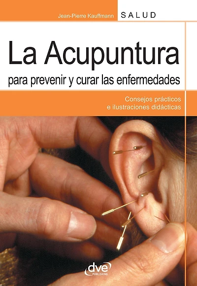 La acupuntura para prevenir y curar las enfermedades: Consejos prácticos e ilustraciones didácticas
