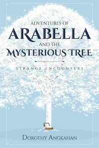 Adventures of Arabella and the Mysterious Tree: Strange Encounters