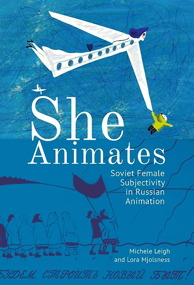 She Animates: Soviet Female Subjectivity Russian Animation