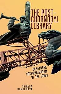 the Post-Chornobyl Library: Ukrainian Postmodernism of 1990s