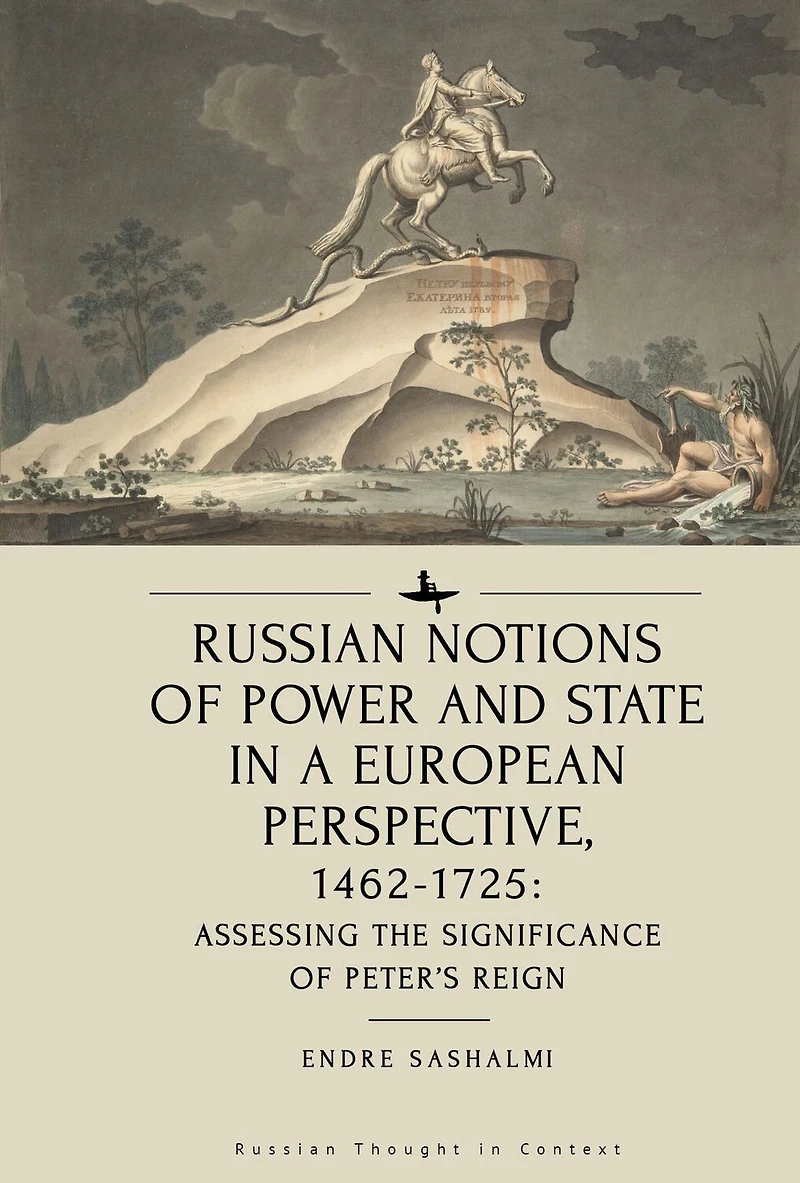 Russian Notions of Power and State a European Perspective, 1462-1725: Assessing the Significance Peter's Reign