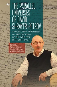 the Parallel Universes of David Shrayer-Petrov: A Collection Published on Occasion Writer's 85th Birthday