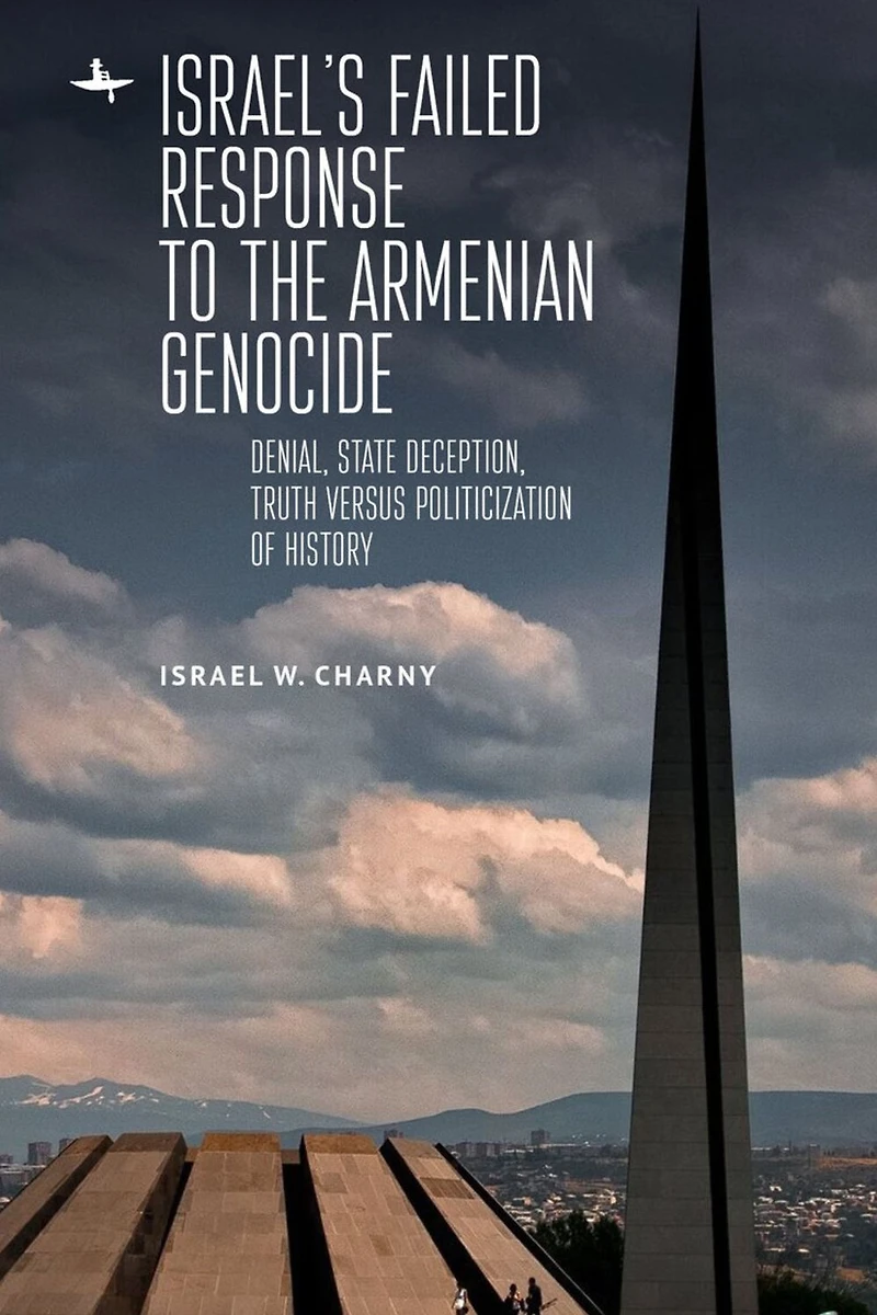 Israel's Failed Response to the Armenian Genocide: Denial, State Deception, Truth versus Politicization of History